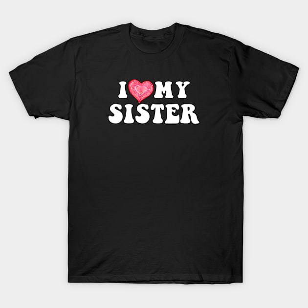 I Love My Sister Gifts for Brother T-Shirt by TShirtHook